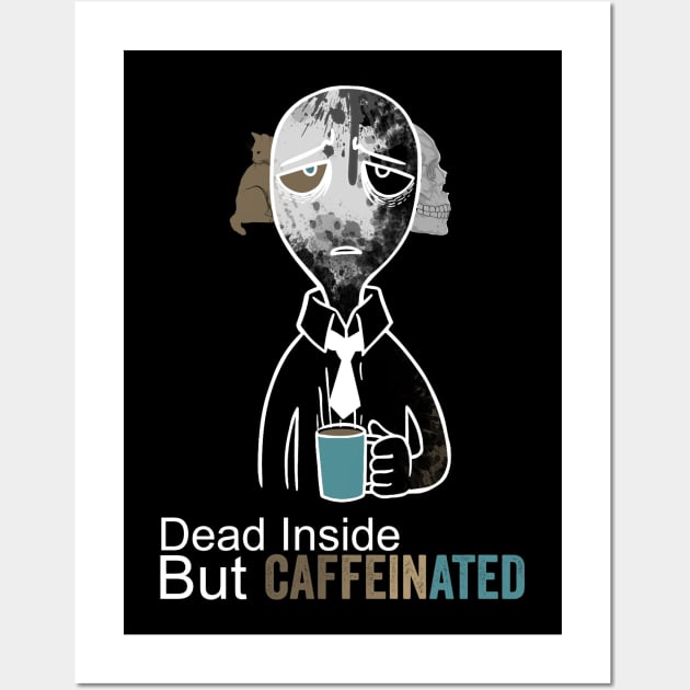 dead inside but caffeinated Wall Art by Horisondesignz